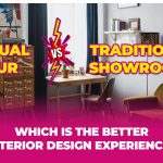 Virtual Tours vs Traditional Showrooms: Which is the Better Interior Design Experience?